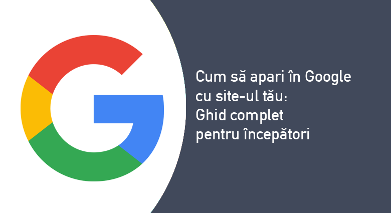 Cum să-ți apară site-ul în Google