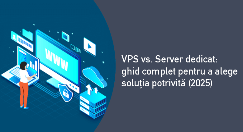 VPS vs. Server dedicat în 2025