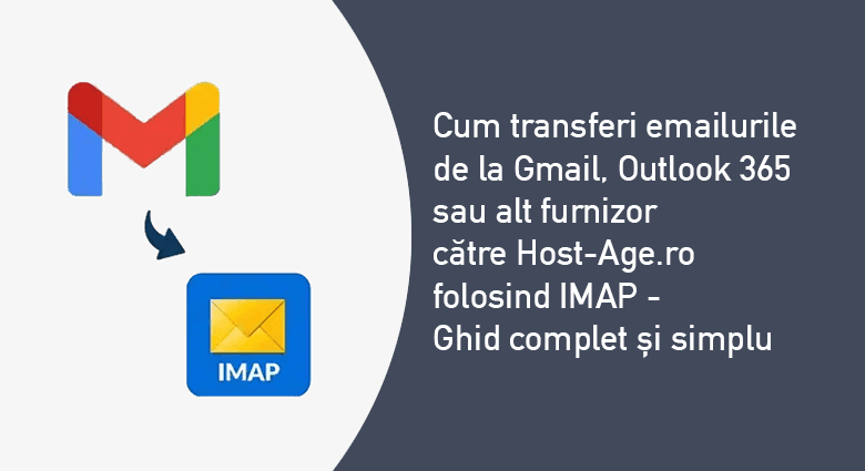 Migrare emailuri de la Gmail/Outlook365 la Host-Age.ro folosind IMAP