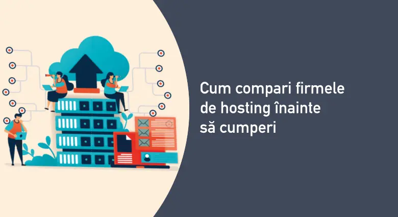 Comparație firme de hosting înainte să cumperi