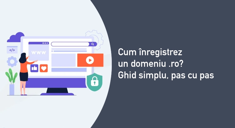 Cum înregistrez un domeniu .ro? Ghid simplu, pas cu pas